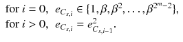 $$\begin{array}{ll} \text {for}\ i=0, &{}e_{C_{s,i}}\in \{1,\beta ,\beta ^2,\ldots ,\beta ^{2^m-2}\},\\ \text {for}\ i>0,&{}e_{C_{s,i}}=e^2_{C_{s,i-1}}. \end{array}$$