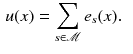 $$\begin{aligned} u(x)&= \sum _{s \in \mathscr {M}} e_s(x). \end{aligned}$$