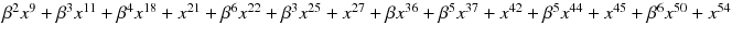 $$\beta ^2 x^9 + \beta ^3 x^{11} + \beta ^4 x^{18} + x^{21} + \beta ^6 x^{22} + \beta ^3 x^{25} + x^{27} + \beta x^{36} + \beta ^5 x^{37} + x^{42} + \beta ^5 x^{44} + x^{45} + \beta ^6 x^{50} + x^{54}$$