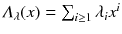 $$\varLambda _{\lambda }(x) = \sum _{i\ge 1}\lambda _i x^i$$