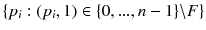 $$\{p_i:(p_i,1)\in \{0,...,n-1\}\backslash F\}$$