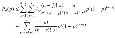 $$\begin{aligned} P_d(p)\le & {} \sum _{s=1}^{n-k} \sum _{j=1}^{s} A_j\frac{(n-j)!\;s!}{n!\;(s-j)!}\frac{n!}{(n-s)!\;s!}p^s(1-p)^{(n-s)}\nonumber \\+ & {} \sum _{s=n-k+1}^{n}\frac{n!}{(n-s)!\;s!}p^s(1-p)^{(n-s)} \end{aligned}$$