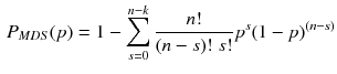 $$\begin{aligned} P_{MDS}(p)=1-\sum _{s=0}^{n-k}\frac{n!}{(n-s)!\;s!}p^s(1-p)^{(n-s)} \end{aligned}$$