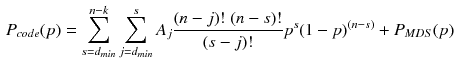 $$\begin{aligned} P_{code}(p)=\sum _{s=d_{min}}^{n-k} \sum _{j=d_{min}}^{s}A_j\frac{(n-j)!\;(n-s)!}{(s-j)!}p^s(1-p)^{(n-s)}+P_{MDS}(p) \end{aligned}$$