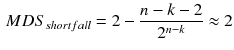 $$\begin{aligned} MDS_{shortfall}=2- \frac{n-k-2}{2^{n-k}}\approx 2 \end{aligned}$$