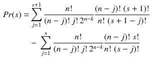 $$\begin{aligned} Pr(s)=&\sum _{j=1}^{s+1}\frac{n!}{(n-j)!\,j!\,2^{n-k}}\frac{(n-j)!\;(s+1)!}{n!\;(s+1-j)!}\,\nonumber \\&-\,\sum _{j=1}^{s} \frac{n!}{(n-j)!\,j!\,2^{n-k}}\frac{(n-j)!\;s!}{n!\;(s-j)!} \end{aligned}$$