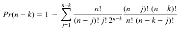 $$\begin{aligned} Pr(n-k)=1\,-\,\sum _{j=1}^{n-k} \frac{n!}{(n-j)!\,j!\,2^{n-k}} \frac{(n-j)!\;(n-k)!}{n!\;(n-k-j)!} \end{aligned}$$