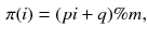 $$\begin{aligned} \pi (i)=(pi+q)\%m, \end{aligned}$$