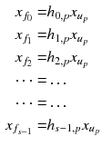 $$\begin{aligned} x_{f_0}= & {} h_{0,p}x_{u_p}\\ x_{f_1}= & {} h_{1,p}x_{u_p}\\ x_{f_2}= & {} h_{2,p}x_{u_p}\\ \dots= & {} \dots \\ \dots= & {} \dots \\ x_{f_{s-1}}= & {} h_{s-1,p}x_{u_p} \end{aligned}$$