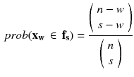 $$\begin{aligned} prob(\mathbf { x_w}\,\in \,\mathbf { f_s})=\frac{\left( {\begin{array}{c}n-w\\ s-w\end{array}}\right) }{\left( {\begin{array}{c}n\\ s\end{array}}\right) } \end{aligned}$$