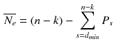 $$\begin{aligned} \overline{N_e}=(n-k)-\sum _{s=d_{min}}^{n-k}P_s \end{aligned}$$