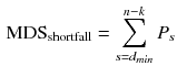 $$\begin{aligned} \text {MDS}_{\text {shortfall}}=\sum _{s=d_{min}}^{n-k}P_s \end{aligned}$$