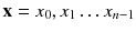 $$\mathbf {x}=x_0,x_1\ldots x_{n-1}$$