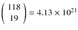 $$\left( {\begin{array}{c}118\\ 19\end{array}}\right) = 4.13\times 10^{21}$$