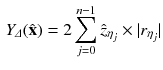 $$\begin{aligned} Y_{\varDelta }({\hat{\mathbf {x}}})=2\sum _{j=0}^{n-1}\hat{z}_{\eta _j} \times |r_{\eta _j} \vert \end{aligned}$$