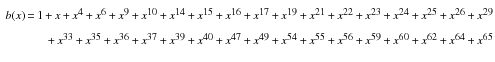 $$\begin{aligned} \scriptstyle b(x)\,=\,1\,+\,x\,+\,x^4\,+\,x^6\,+\,x^9\,+\,x^{10}\,+\,x^{14}\,+\,x^{15}\,+\,x^{16}\,+\,x^{17}\,+\,x^{19}\,+\,x^{21}\,+\,x^{22}\,+\,x^{23}\,+\,x^{24}\,+\,x^{25}\,+\,x^{26}\,+\,x^{29}\nonumber \\ \scriptstyle +\,x^{33}\,+\,x^{35}\,+\,x^{36}\,+\,x^{37}\,+\,x^{39}\,+\,x^{40}\,+\,x^{47}\,+\,x^{49}\,+\,x^{54}\,+\,x^{55}\,+\,x^{56}\,+\,x^{59}\,+\,x^{60}\,+\,x^{62}\,+\,x^{64}\,+\,x^{65}\nonumber \\ \end{aligned}$$