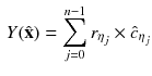 $$\begin{aligned} Y({\hat{\mathbf {x}}})=\sum _{j=0}^{n-1}r_{\eta _j}\times \hat{c}_{\eta _j} \end{aligned}$$