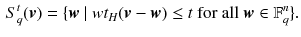 $$\begin{aligned} S^t_q(\varvec{v}) = \{ \varvec{w}~|~wt_H(\varvec{v}-\varvec{w}) \le t\text { for all }\varvec{w}\in \mathbb {F}^n_q \}. \end{aligned}$$