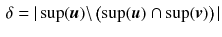 $$\begin{aligned} \delta = |\sup (\varvec{u}) \backslash \left( \sup (\varvec{u}) \cap \sup (\varvec{v})\right) | \end{aligned}$$