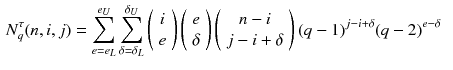 $$\begin{aligned} N^{\tau }_q(n,i,j)&= \sum _{e = e_L}^{e_U}\sum _{\delta =\delta _L}^{\delta _U} \left( {\begin{array}{c}i\\ e\end{array}}\right) \left( {\begin{array}{c}e\\ \delta \end{array}}\right) \left( {\begin{array}{c}n-i\\ j-i+\delta \end{array}}\right) (q-1)^{j-i+\delta }(q-2)^{e-\delta } \end{aligned}$$