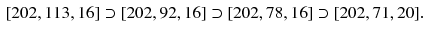 $$\begin{aligned}{}[202,113,16] \supset [202,92,16] \supset [202,78,16] \supset [202,71,20]. \end{aligned}$$