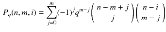 $$\begin{aligned} P_q(n,m,i) = \sum _{j=0}^m (-1)^j q^{m-j} \left( {\begin{array}{c}n-m+j\\ j\end{array}}\right) \left( {\begin{array}{c}n-i\\ m-j\end{array}}\right) \end{aligned}$$