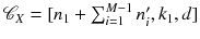 $$\mathscr {C}_X=[n_1 + \sum _{i=1}^{M-1}n^\prime _i, k_1, d]$$