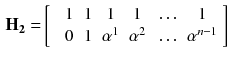 $$\begin{aligned} \mathbf {H_2} =&\left[ \begin{array}{ccccccc} &{}1&{} 1 &{} 1 &{} 1 &{} \ldots &{} 1 \\ &{} 0 &{}1&{} \alpha ^1 &{} \alpha ^2 &{} \ldots &{} \alpha ^{n-1} \\ \end{array} \right] \end{aligned}$$