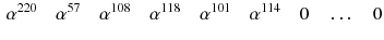 $$\begin{aligned} \alpha ^{220}\quad \alpha ^{57}\quad \alpha ^{108}\quad \alpha ^{118}\quad \alpha ^{101}\quad \alpha ^{114}\quad 0\quad \ldots \quad 0 \end{aligned}$$