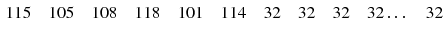 $$\begin{aligned} 115 \quad 105 \quad 108 \quad 118 \quad 101 \quad 114 \quad 32 \quad 32 \quad 32 \quad 32\ldots \quad 32 \end{aligned}$$