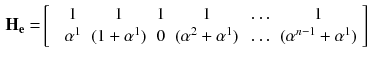 $$\begin{aligned} \mathbf {H_e} =&\left[ \begin{array}{ccccccc} &{}1&{} 1 &{} 1 &{} 1 &{} \ldots &{} 1 \\ &{} \alpha ^1 &{}(1+\alpha ^1)&{} 0 &{} (\alpha ^2+\alpha ^1) &{} \ldots &{} (\alpha ^{n-1}+\alpha ^1) \\ \end{array} \right] \end{aligned}$$