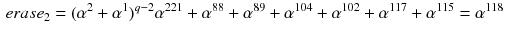 $$\begin{aligned} erase_2=(\alpha ^2+\alpha ^1)^{q-2} \alpha ^{221}+\alpha ^{88}+\alpha ^{89}+ \alpha ^{104}+ \alpha ^{102}+\alpha ^{117}+\alpha ^{115}=\alpha ^{118} \end{aligned}$$