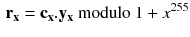 $$\begin{aligned} \mathbf {r_x}=\mathbf {c_x}.\mathbf {y_x}\text { modulo } 1+x^{255} \end{aligned}$$