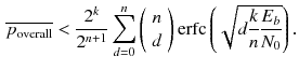 $$\begin{aligned} \overline{p_{\text {overall}}}<\dfrac{2^k}{2^{n+1}}\sum _{d=0}^n \left( {\begin{array}{c}n\\ d\end{array}}\right) \text {erfc}\left( \sqrt{d\dfrac{k}{n}\dfrac{E_b}{N_0}}\right) . \end{aligned}$$