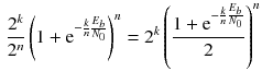 $$\begin{aligned} \dfrac{2^k}{2^n} \left( 1+\text {e}^{-\frac{k}{n} \frac{E_b}{N_0}}\right) ^n= 2^k\left( \dfrac{1+\text {e}^{-\frac{k}{n}\frac{E_b}{N_0}}}{2}\right) ^n \end{aligned}$$