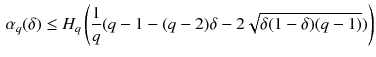 $$\begin{aligned} \alpha _q(\delta )\le H_q\left( \frac{1}{q}(q-1-(q-2)\delta -2\sqrt{\delta (1-\delta )(q-1)})\right) \end{aligned}$$