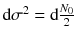 $$\text {d}\sigma ^2=\text {d}\frac{N_0}{2}$$