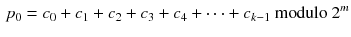 $$\begin{aligned} p_0=c_0+c_1+c_2 +c_3+c_4+\cdots +c_{k-1}\text { modulo } 2^m \end{aligned}$$