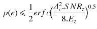 $$\begin{aligned} p(e)\leqslant \frac{1}{2}erfc\Big (\frac{\varDelta _c^2.SNR_z}{8.E_z}\Big )^{0.5} \end{aligned}$$