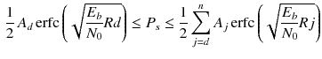 $$\begin{aligned} \frac{1}{2}\, A_d\,\mathrm {erfc}\left( \sqrt{\frac{E_b}{N_0}Rd}\right) \le P_s\le \frac{1}{2}\sum _{j=d}^{n}A_j\,\mathrm {erfc}\left( \sqrt{\frac{E_b}{N_0}Rj}\right) \end{aligned}$$