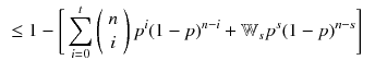 $$\begin{aligned}&\le 1 - \Bigg [ \sum _{i=0}^{t}\left( {\begin{array}{c}n\\ i\end{array}}\right) p^i(1-p)^{n-i} + {\mathbb W}_{s} p^s(1-p)^{n-s}\Bigg ] \end{aligned}$$