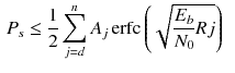 $$\begin{aligned} P_s&\le \frac{1}{2}\sum _{j=d}^{n}A_j\,\mathrm {erfc}\left( \sqrt{\frac{E_b}{N_0}Rj}\right) \end{aligned}$$