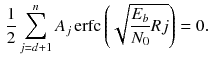 $$\begin{aligned} \frac{1}{2}\sum _{j=d+1}^{n}A_j\,\mathrm {erfc}\left( \sqrt{\frac{E_b}{N_0}Rj}\right) =0. \end{aligned}$$