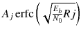 $$A_j\,\mathrm {erfc}\left( \sqrt{\frac{E_b}{N_0}Rj}\right) $$