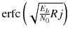 $$\mathrm {erfc}\left( \sqrt{\frac{E_b}{N_0}Rj}\right) $$