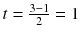 $$t=\frac{3-1}{2}=1$$