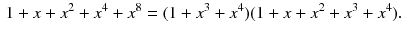 $$\begin{aligned} 1+x+x^2+x^4+x^8=(1+x^3+x^4)(1+x+x^2+x^3+x^4). \end{aligned}$$