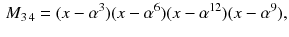 $$\begin{aligned} M_{3\,4}=(x-\alpha ^3)(x-\alpha ^6)(x-\alpha ^{12})(x-\alpha ^9), \end{aligned}$$