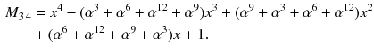 $$\begin{aligned} M_{3\,4}&=x^4-(\alpha ^3+\alpha ^6+\alpha ^{12}+\alpha ^9)x^3+(\alpha ^{9}+\alpha ^3+\alpha ^6+\alpha ^{12})x^2\nonumber \\&+(\alpha ^6+\alpha ^{12}+\alpha ^{9}+\alpha ^{3})x+1. \end{aligned}$$