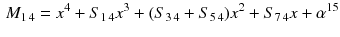 $$\begin{aligned} M_{1\,4}=x^4+S_{1\,4}x^3+(S_{3\,4}+ S_{5\,4})x^2+S_{7\,4}x+\alpha ^{15} \end{aligned}$$